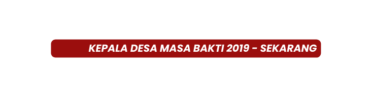 kepala desa Masa Bakti 2019 sekarang