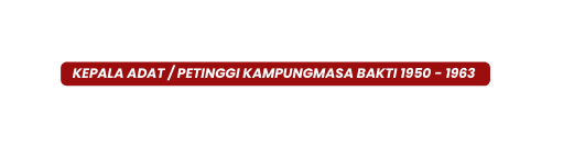 Kepala Adat Petinggi KampungMasa Bakti 1950 1963