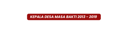 kepala desa Masa Bakti 2013 2019