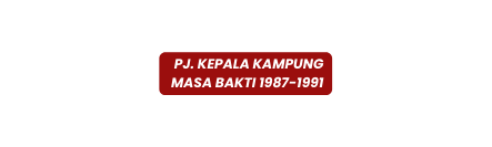Pj Kepala Kampung Masa Bakti 1987 1991