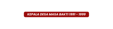 kepala desa Masa Bakti 1991 1999