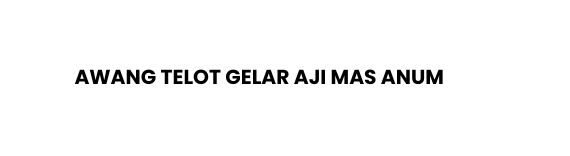 Awang Telot Gelar Aji Mas Anum
